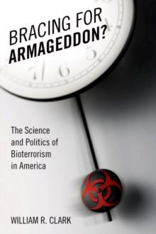 Bracing for Armageddon? : The Science and Politics of Bioterrorism in America