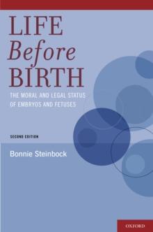 Life Before Birth : The Moral and Legal Status of Embryos and Fetuses, Second Edition