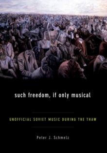 Such Freedom, If Only Musical : Unofficial Soviet Music During the Thaw