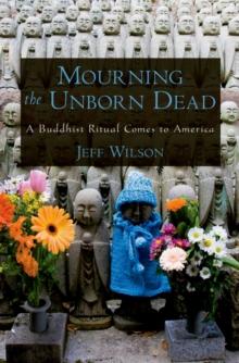 Mourning the Unborn Dead : A Buddhist Ritual Comes to America