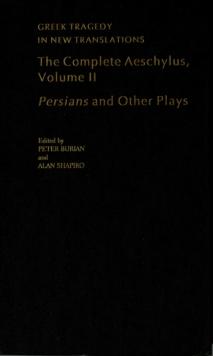 The Complete Aeschylus : Volume II: Persians and Other Plays