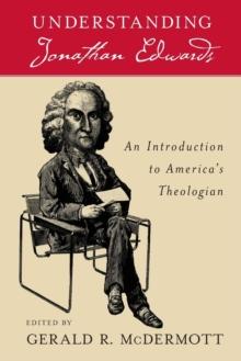 Understanding Jonathan Edwards : An Introduction to America's Theologian