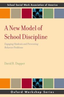 A New Model of School Discipline : Engaging Students and Preventing Behavior Problems