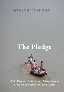 The Pledge : ASA, Peasant Politics, and Microfinance in the Development of Bangladesh