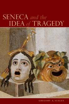 Seneca and the Idea of Tragedy