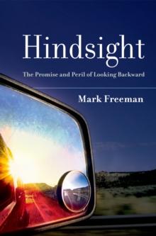 Hindsight : The Promise and Peril of Looking Backward