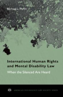 International Human Rights and Mental Disability Law : When the Silenced are Heard