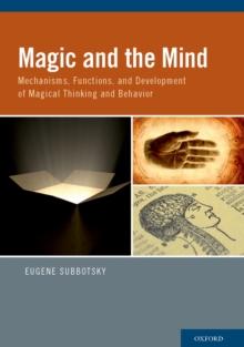 Magic and the Mind : Mechanisms, Functions, and Development of Magical Thinking and Behavior