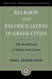 Religion and Reconciliation in Greek Cities : The Sacred Laws of Selinus and Cyrene