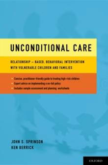 Unconditional Care : Relationship-Based, Behavioral Intervention with Vulnerable Children and Families