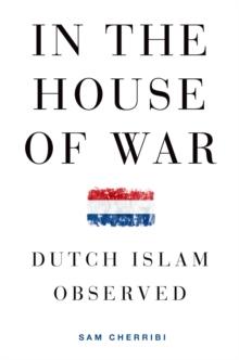 In the House of War : Dutch Islam Observed