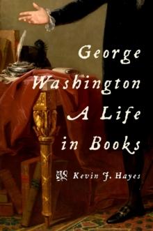 George Washington: A Life in Books : A Life in Books