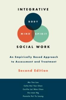 Integrative Body-Mind-Spirit Social Work : An Empirically Based Approach to Assessment and Treatment