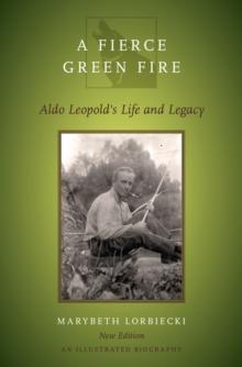 A Fierce Green Fire : Aldo Leopold's Life and Legacy