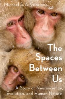 The Spaces Between Us : A Story of Neuroscience, Evolution, and Human Nature