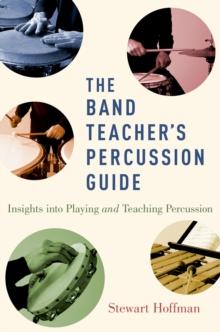 The Band Teacher's Percussion Guide : Insights into Playing and Teaching Percussion