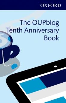 The OUPblog Tenth Anniversary Book : Ten Years of Academic Insights For the Thinking World