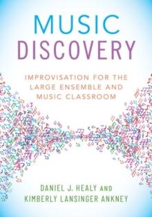 Music Discovery : Improvisation For The Large Ensemble And Music Classroom