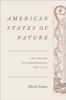 American States of Nature : The Origins of Independence, 1761-1775