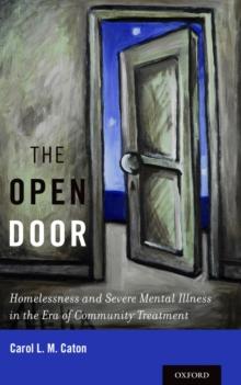 The Open Door : Homelessness and Severe Mental Illness in the Era of Community Treatment