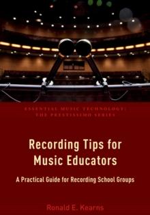 Recording Tips for Music Educators : A Practical Guide for Recording School Groups