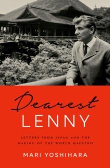 Dearest Lenny : Letters from Japan and the Making of the World Maestro