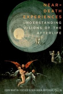 Near-Death Experiences : Understanding Visions of the Afterlife