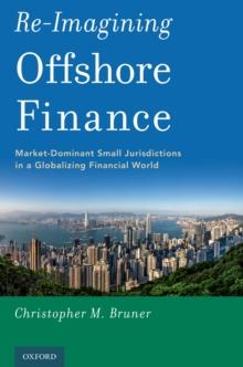 Re-Imagining Offshore Finance : Market-Dominant Small Jurisdictions in a Globalizing Financial World