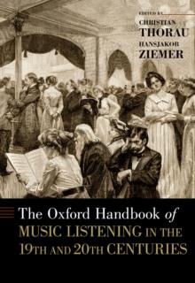 The Oxford Handbook of Music Listening in the 19th and 20th Centuries