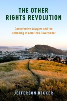 The Other Rights Revolution : Conservative Lawyers and the Remaking of American Government