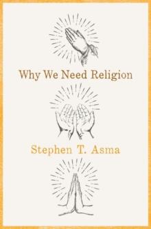 Why We Need Religion : An Agnostic Celebration of Spiritual Emotions