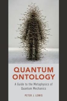 Quantum Ontology : A Guide to the Metaphysics of Quantum Mechanics