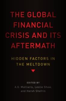 The Global Financial Crisis and Its Aftermath : Hidden Factors in the Meltdown