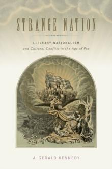 Strange Nation : Literary Nationalism and Cultural Conflict in the Age of Poe