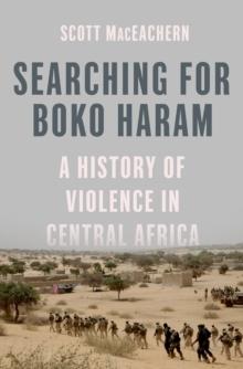 Searching for Boko Haram : A History of Violence in Central Africa