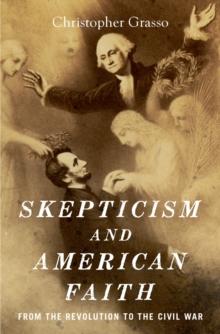 Skepticism and American Faith : from the Revolution to the Civil War