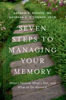 Seven Steps to Managing Your Memory : What's Normal, What's Not, and What to Do About It