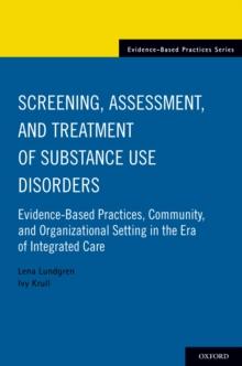 Screening, Assessment, and Treatment of Substance Use Disorders : Evidence-based practices, community and organizational setting in the era of integrated care