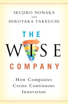 The Wise Company : How Companies Create Continuous Innovation