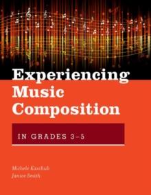 Experiencing Music Composition in Grades 3-5