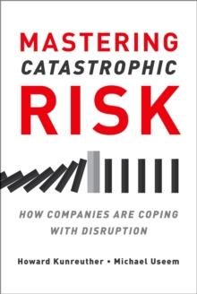 Mastering Catastrophic Risk : How Companies Are Coping with Disruption