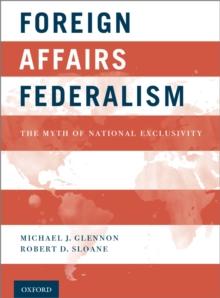 Foreign Affairs Federalism : The Myth of National Exclusivity