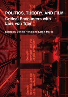 Politics, Theory, and Film : Critical Encounters with Lars von Trier