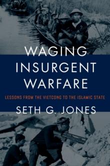 Waging Insurgent Warfare : Lessons from the Vietcong to the Islamic State