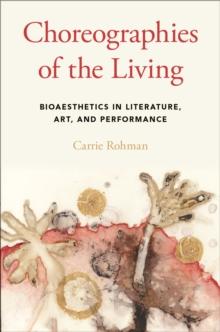 Choreographies of the Living : Bioaesthetics in Literature, Art, and Performance