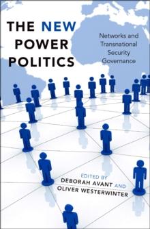 The New Power Politics : Networks and Transnational Security Governance