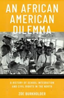 An African American Dilemma : A History of School Integration and Civil Rights in the North