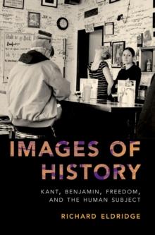 Images of History : Kant, Benjamin, Freedom, and the Human Subject