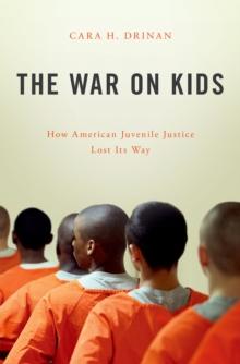 The War on Kids : How American Juvenile Justice Lost Its Way