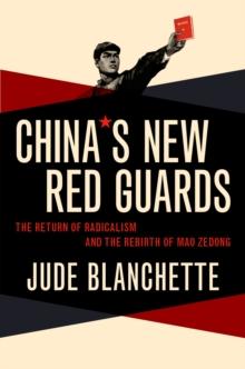 China's New Red Guards : The Return of Radicalism and the Rebirth of Mao Zedong